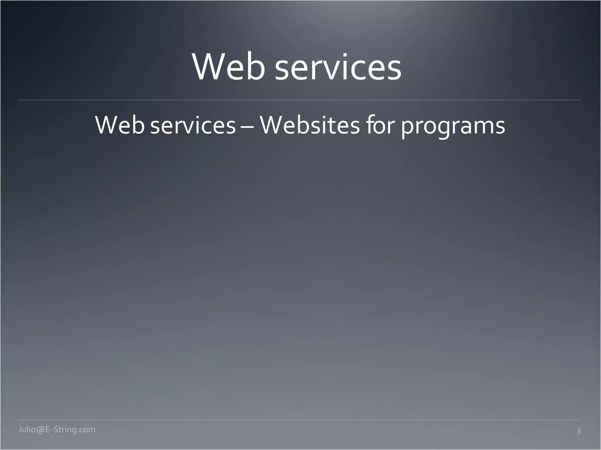 Web services Web services – Websites for programs [email_address] 