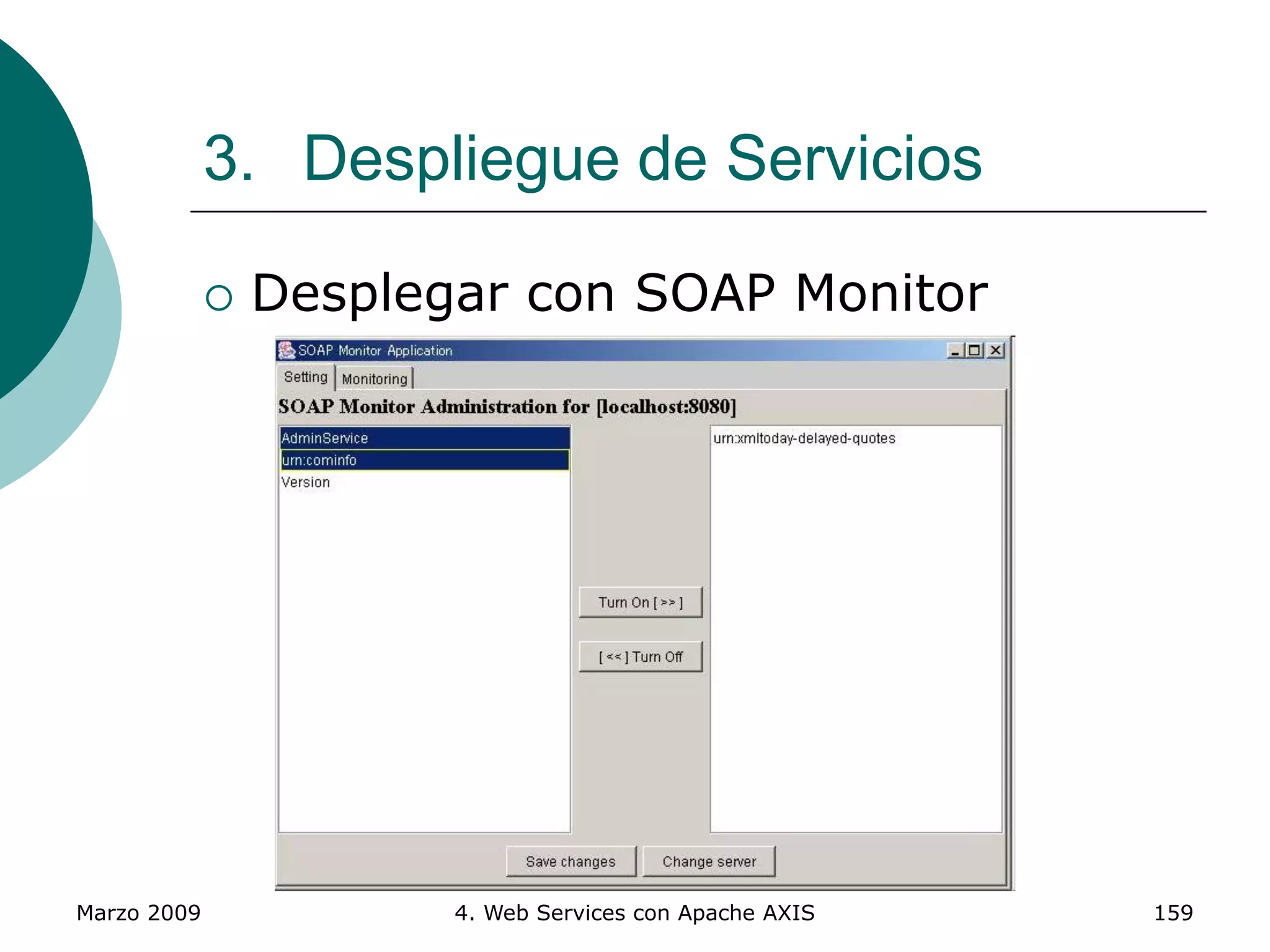 Marzo 2009 4. Web Services con Apache AXIS 159
 Desplegar con SOAP Monitor
3. Despliegue de Servicios
 