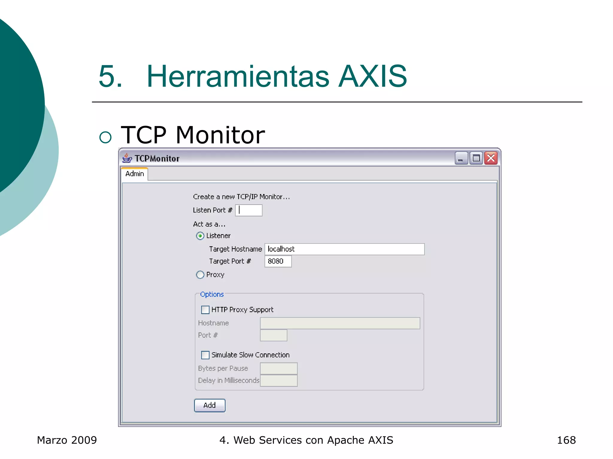Marzo 2009 4. Web Services con Apache AXIS 168
5. Herramientas AXIS
 TCP Monitor
 