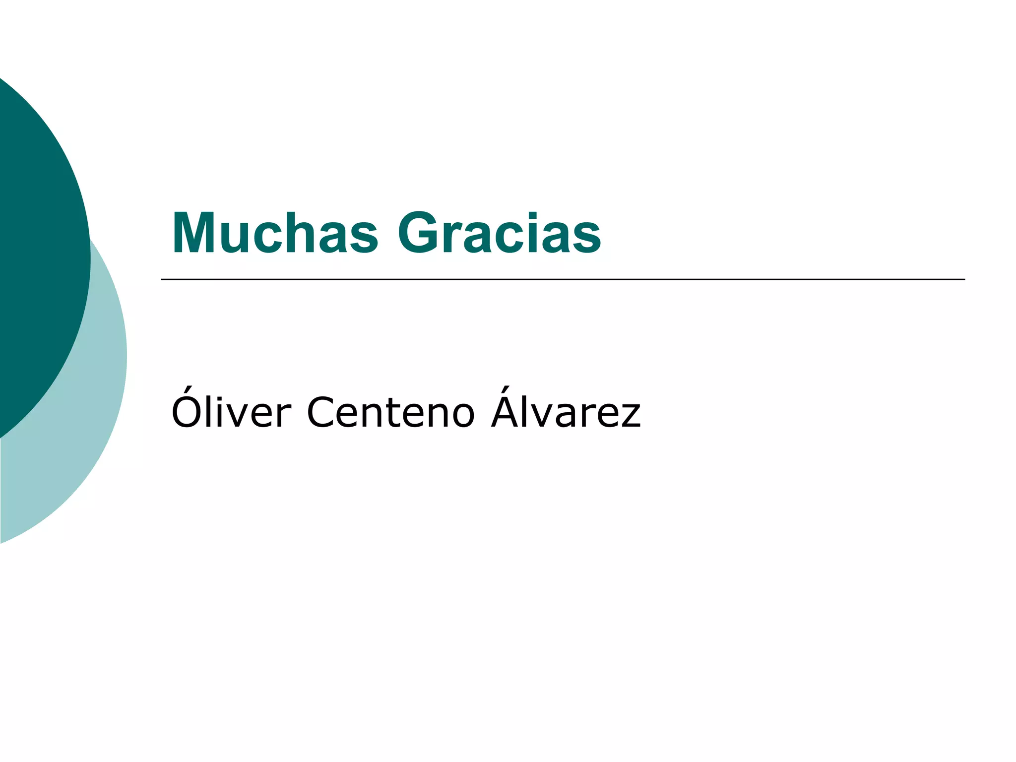 Muchas Gracias
Óliver Centeno Álvarez
 