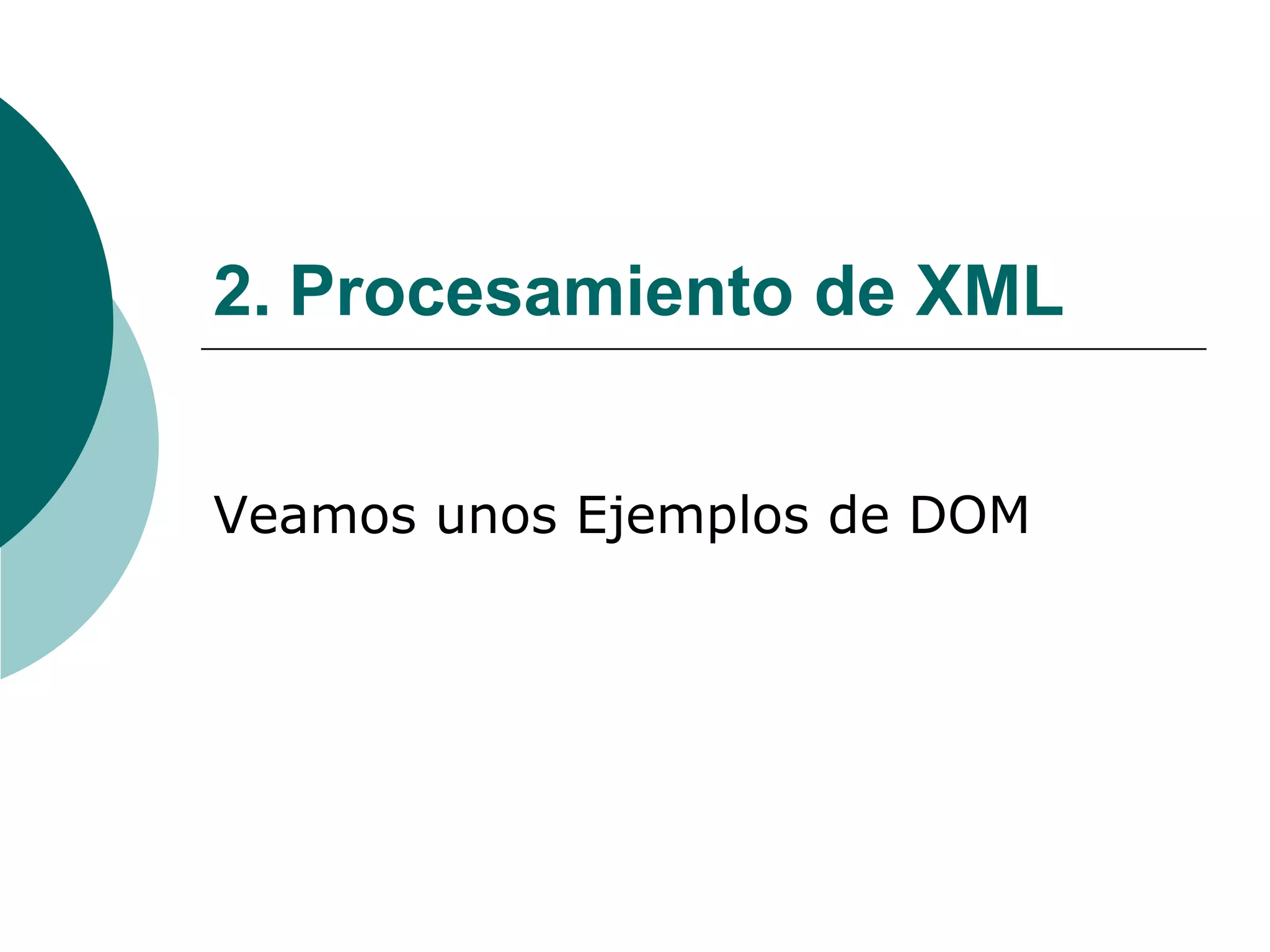 2. Procesamiento de XML
Veamos unos Ejemplos de DOM
 