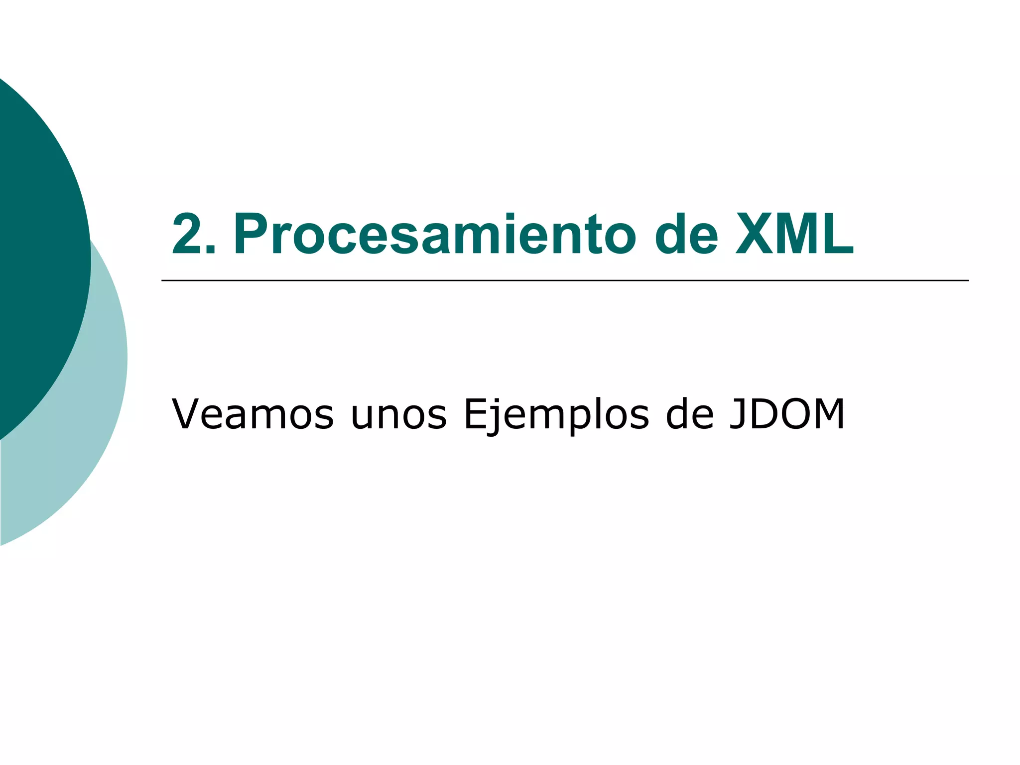 2. Procesamiento de XML
Veamos unos Ejemplos de JDOM
 