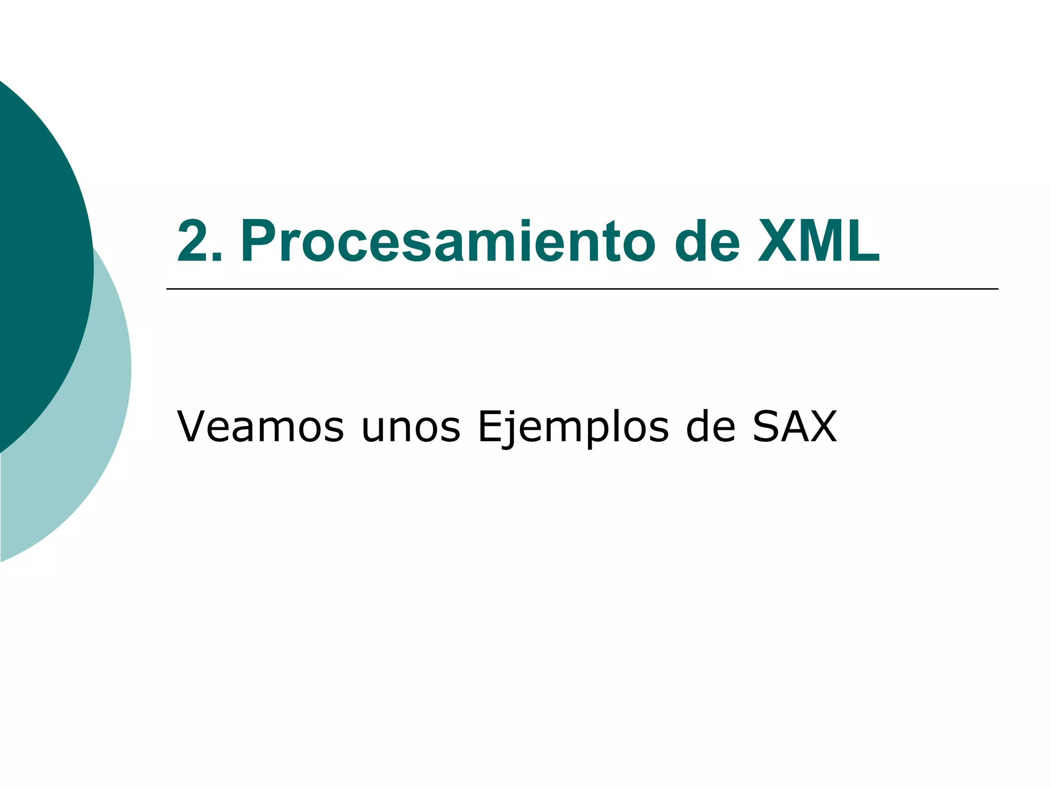 2. Procesamiento de XML
Veamos unos Ejemplos de SAX
 