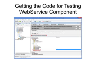 Getting the Code for Testing
WebService Component