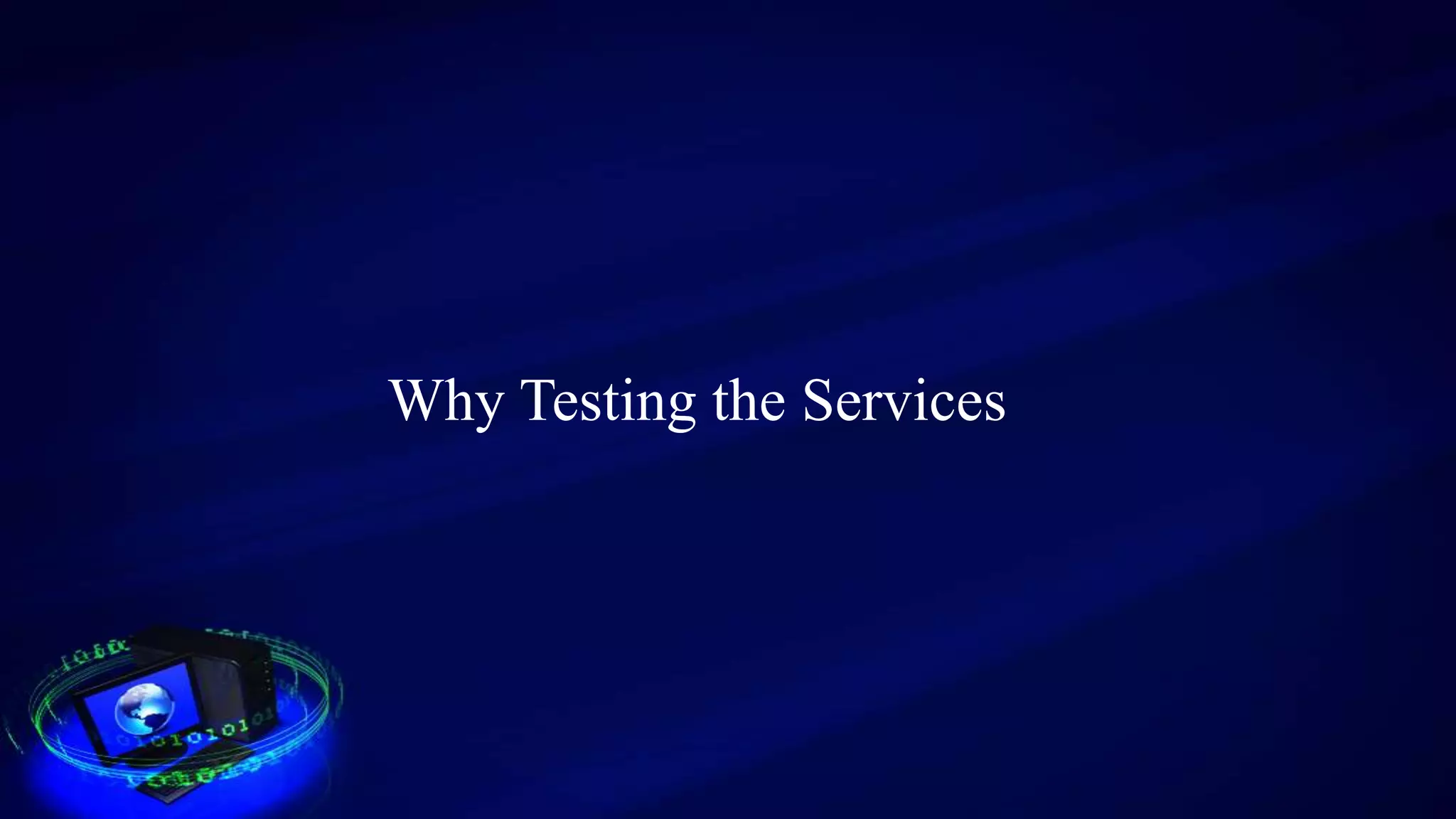 Why Testing the Services
 