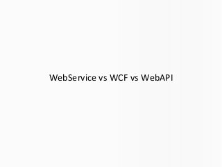 WebService vs WCF vs WebAPI
 