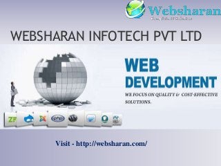 WEBSHARAN INFOTECH PVT LTD
Visit - http://websharan.com/
 
