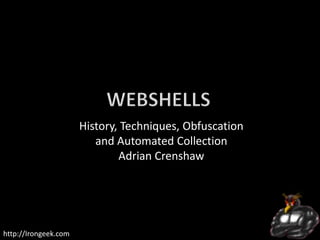 History, Techniques, Obfuscation
and Automated Collection
Adrian Crenshaw

http://Irongeek.com

 