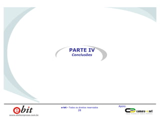 Apoio:
e-bit - Todos os direitos reservados
28
www.ebitempresa.com.br
PARTE IV
Conclusões
 