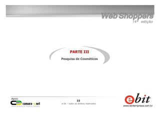 22
e-bit – todos os direitos reservados
PARTE III
Pesquisa de Cosméticos
 