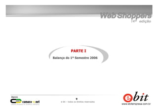 9
e-bit – todos os direitos reservados
PARTE I
Balanço do 1º Semestre 2006
 