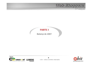 8
e-bit – todos os direitos reservados
8
e-bit – todos os direitos reservados
PARTE I
Balanço de 2007
 