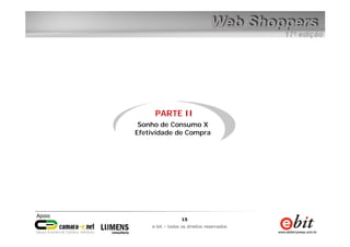 15
e-bit – todos os direitos reservados
15
e-bit – todos os direitos reservados
PARTE II
Sonho de Consumo X
Efetividade de Compra
 