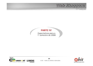 24
e-bit – todos os direitos reservados
24
e-bit – todos os direitos reservados
PARTE IV
Expectativas para o
1° semestre de 2008
 