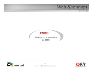 PARTE I
Balanço do 1° semestre
       de 2008




               9      9
   e-bit – todos os direitos reservados
e-bit – todos os direitos reservados
 