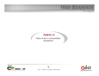 e-bit – todos os direitos reservados
1515
e-bit – todos os direitos reservados
PARTE II
Raio-X do e-consumidor
brasileiro
 