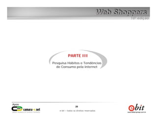 e-bit – todos os direitos reservados
2020
e-bit – todos os direitos reservados
PARTE III
Pesquisa Hábitos e Tendências
de Consumo pela internet
 