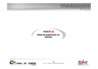 PARTE II
Meios de pagamento na
       internet




                      13
     e-bit – todos os direitos reservados
 