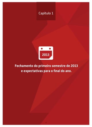 Fechamento do primeiro semestre de 2013
e expectativas para o ﬁnal do ano.
Capítulo 1
2013
11
 