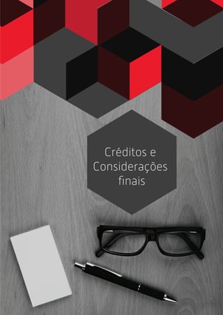 Créditos e
Considerações
ﬁnais
 