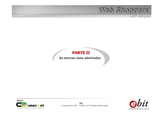 PARTE II
As marcas mais admiradas




                 14    14
                  14
 Copywrite– todos Todos os Direitos Reservados
     e-bit e-bit – os direitos reservados
  e-bit – todos os direitos reservados
 