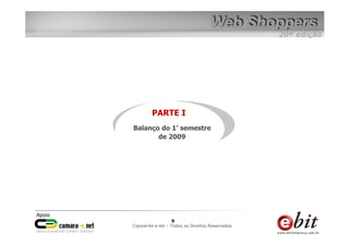PARTE I
Balanço do 1° semestre
       de 2009




                99    9
Copywrite– todos Todos os Direitos Reservados
    e-bit e-bit – os direitos reservados
 e-bit – todos os direitos reservados
 