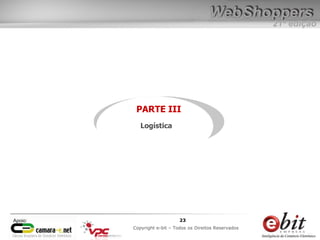 e-bit – todos os direitos reservados
2323
e-bit – todos os direitos reservados
Copywrite e-bit – Todos os Direitos Reservados
23
21ª edição
Copyright e-bit – Todos os Direitos Reservados
23Apoio:
PARTE III
Logística
 