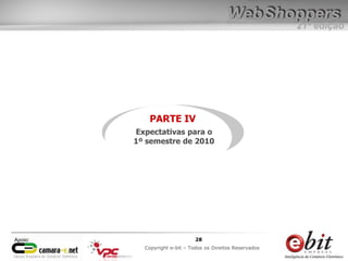 e-bit – todos os direitos reservados
2828
e-bit – todos os direitos reservados
Copywrite e-bit – Todos os Direitos Reservados
28
21ª edição
Copyright e-bit – Todos os Direitos Reservados
28Apoio:
PARTE IV
Expectativas para o
1º semestre de 2010
 