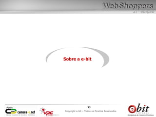 e-bit – todos os direitos reservados
3232
e-bit – todos os direitos reservados
Copywrite e-bit – Todos os Direitos Reservados
32
21ª edição
Copyright e-bit – Todos os Direitos Reservados
32Apoio:
Sobre a e-bit
 