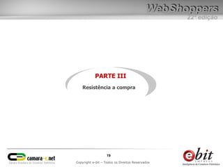 22ª edição




           PARTE III
   Resistência a compra




                   19
Copyright e-bit – Todos os Direitos Reservados
 