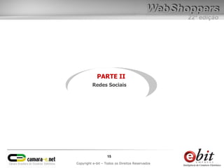 22ª edição
15
Copyright e-bit – Todos os Direitos Reservados
PARTE II
Redes Sociais
 
