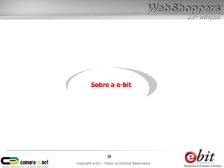 23ª edição




         Sobre a e-bit




                   28
Copyright e-bit – Todos os Direitos Reservados
 