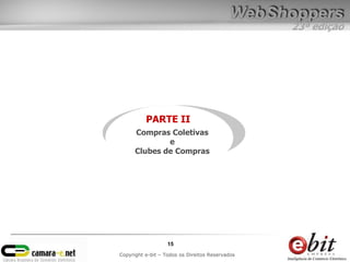 23ª edição
15
Copyright e-bit – Todos os Direitos Reservados
PARTE II
Compras Coletivas
e
Clubes de Compras
 