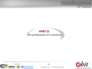24th edition
15
Copyright e-bit – All rights reserved
Support:
PART II
The professionals of e-commerce
 