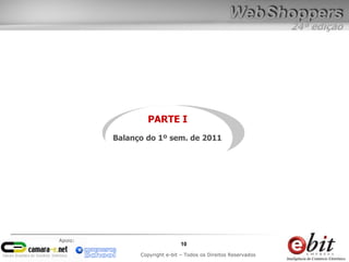 24ª edição
10
Copyright e-bit – Todos os Direitos Reservados
Apoio:
PARTE I
Balanço do 1º sem. de 2011
 