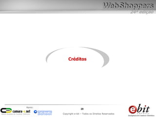 24ª edição
29
Copyright e-bit – Todos os Direitos Reservados
Apoio:
Créditos
 