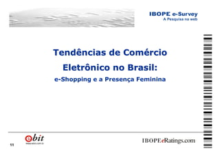11
Tendências de ComércioTendências de Comércio
Eletrônico no Brasil:Eletrônico no Brasil:
e-Shopping e a Presença Feminina
 