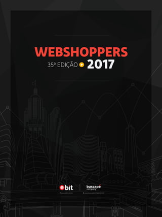 WEBSHOPPERS
35ª EDIÇÃO 2017
www.ebit.com.br www.buscapecompany.com
 
