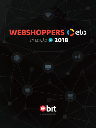 WEBSHOPPERS
37ª EDIÇÃO 2018
www.ebit.com.br
 