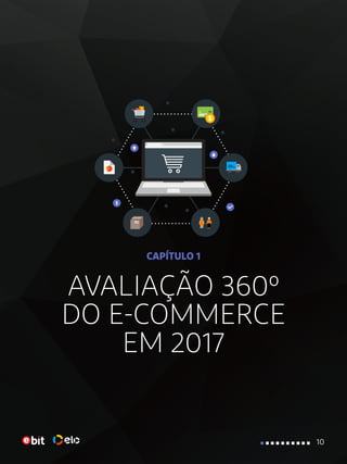 AVALIAÇÃO 360º
DO E-COMMERCE
EM 2017
CAPÍTULO 1
10
 