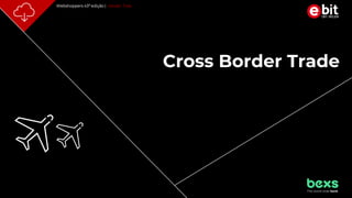 p. 33
Webshoppers 43ª edição | Versão Free
Cross Border Trade
 