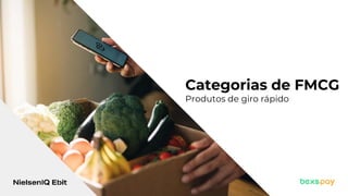 © 2022 Nielsen Consumer LLC. All Rights Reserved.
24
Categorias de FMCG
Produtos de giro rápido
 