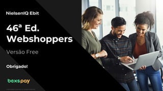 © 2022 Nielsen Consumer LLC. All Rights Reserved.
46ª Ed.
Webshoppers
Versão Free
Obrigado!
 