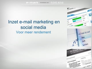 Inzet e-mail marketing en social media  Voor meer rendement  