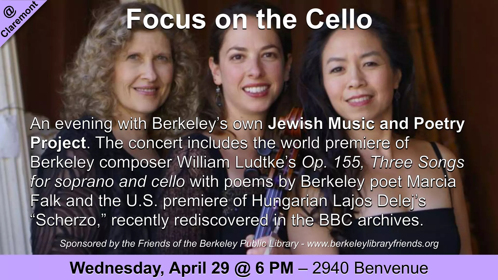 Focus on the Cello
Sponsored by the Friends of the Berkeley Public Library - www.berkeleylibraryfriends.org
Wednesday, April 29 @ 6 PM – 2940 Benvenue
 