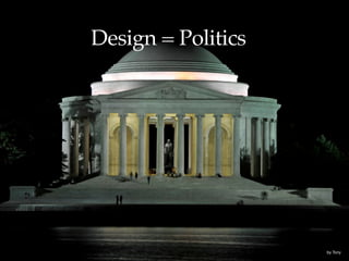 Design = Politics




                    by Tony
 