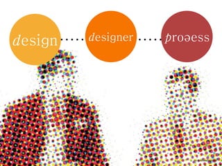 Design   Designer   Process




                        by Kristian Bjornard
 