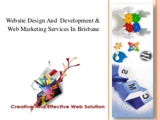 Website Design And Development &
Web Marketing Services In Brisbane
 