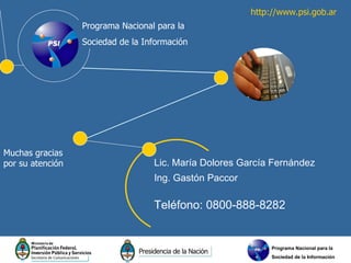 http://www.psi.gob.ar
                  Programa Nacional para la
                  Sociedad de la Información




Muchas ...