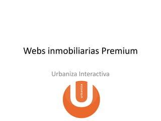 Webs inmobiliarias Premium
Urbaniza Interactiva
 